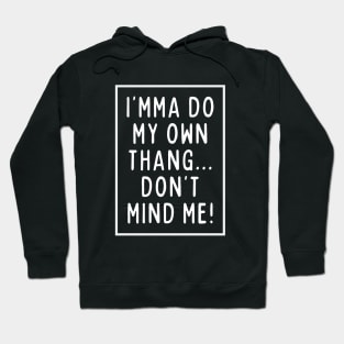 I'mma do my own thing. Hoodie